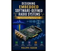 Designing Embedded Software-Defined Radio Systems: RF Transceivers, FPGA Processing, Mezzanine Boards, and Software