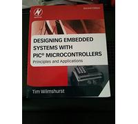 Designing Embedded Systems with PIC Microcontrollers: Principles and Applications