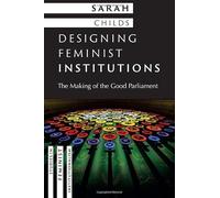 Designing Feminist Institutions: The Making of the Good Parliament