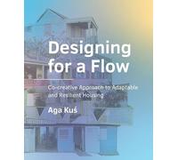 Designing for a Flow: Co-creative Approach to Adaptable and Resilient Housing