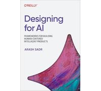 Designing for AI: Principles and Practices for Building Human-Centered Intelligent Products