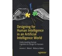 Designing for Human Intelligence in an Artificial Intelligence World: Understanding Human Cognition to Design for Humans