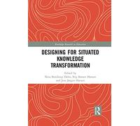 Designing For Situated Knowledge Transformation