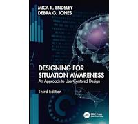Designing for Situation Awareness: An Approach to User-centered Design