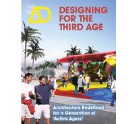 Designing for the Third Age: Architecture Redefined for a Generation of "Active Agers"