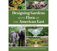 Designing Gardens With Flora Of The American East, Revised And Expanded