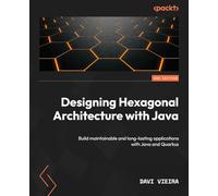 Designing Hexagonal Architecture with Java - Second Edition: Build maintainable and long-lasting applications with Java and Quarkus