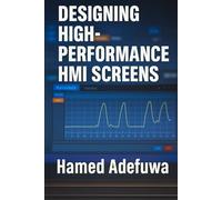 Designing High-Performance HMI Screens Standards and Guidelines