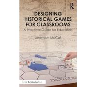 Designing Historical Games for Classrooms: A Practical Guide for Educators