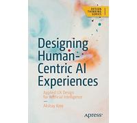 Designing Human-Centric AI Experiences: Applied UX Design for Artificial Intelligence