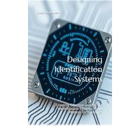 Designing Identification Systems: Creating Effective and Secure Identification Systems Using Modern Technologies
