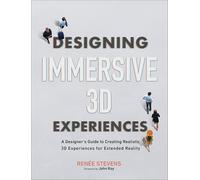 Designing Immersive 3d Experiences: A Designer s Guide to Creating Realistic 3d Experiences for Extended Reality