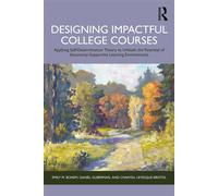Designing Impactful College Courses Applying Self-Determination Theory to Unleash the Potential of Autonomy-Supportive Learning Environments - Emily M. Bonem - Routledge - ebook (ePub) - Livre