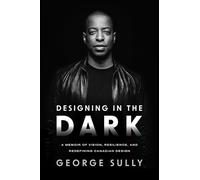 Designing in the Dark: A Memoir of Vision, Resilience, and Redefining Canadian Design