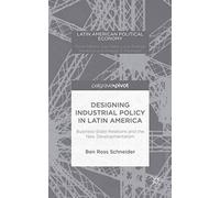 Designing Industrial Policy In Latin America: Business-State Relations And The New Developmentalism