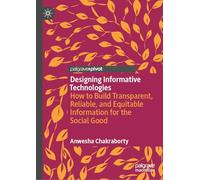 Designing Informative Technologies: How to Build Transparent, Reliable, and Equitable Information for the Social Good