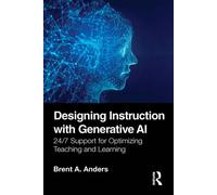 Designing Instruction with Generative AI 24/7 Support for Optimizing Teaching and Learning - Brent A. Anders - Routledge - ebook (ePub) - Livre