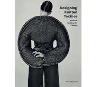 Designing Knitted Textiles: Machine Knitting for Fashion
