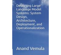 Designing Large Language Model Systems: System Design, Architecture, Deployment, And Operationalization