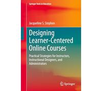 Designing Learner-Centered Online Courses: Practical Strategies for Instructors, Instructional Designers, and Administrators
