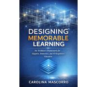 Designing Memorable Learning: An Architect’s Framework for Adaptive, Immersive, and AI-Responsive Education