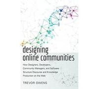 Designing Online Communities: How Designers, Developers, Community Managers, and Software Structure Discourse and Knowledge Production on the Web (New Literacies and Digital Epistemologies) - [Version