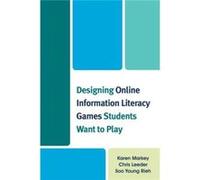 Designing Online Information Literacy Games Students Want To Play (Paperback) Karen Markey, Chris Leeder, Soo Young Rieh (Auteur)