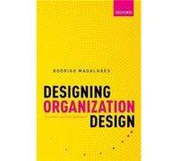 Designing Organization Design - Magalhaes Rodrigo Professor of Management Professor of Management INESCID Institute for Computer Systems and EngineeringRe Magalhaes Rodrigo Professor of Management Pro