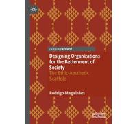 Designing Organizations for the Betterment of Society: The Ethic-Aesthetic Scaffold
