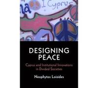 Designing Peace: Cyprus and Institutional Innovations in Divided Societies (National and Ethnic Conflict in the 21st Century Series) - [Livre en VO] Neophytos Loizides (Auteur)