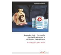 Designing Policy Options for Sustainable Financing in the Iranian Health System: A Roadway for Policy Makers