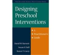 Designing Preschool Interventions, Guilford School Practitioner Series David W. Barnett, Karen T. Carey, Susan H. Bell (Auteur)