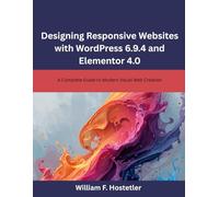 Designing Responsive Websites with WordPress 6.9.4 and Elementor 4.0: A Complete Guide to Modern Visual Web Creation