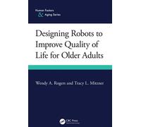 Designing Robots to Improve Quality of Life for Older Adults - Wendy A. Rogers - CRC Press - ebook (ePub) - Livre
