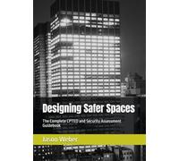 Designing Safer Spaces: The Complete CPTED and Security Assessment Guidebook