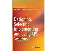 Designing, Selecting, Implementing And Using Aps Systems