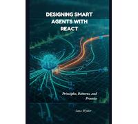 Designing Smart Agents with ReAct: Principles, Patterns, and Practice