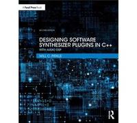 Designing Software Synthesizer Plugins in C by Pirkle & Will C. Assistant Professor of Music Engineering Technology & Frost School of Music & University o Pirkle Will C. Assistant Professor of Music E