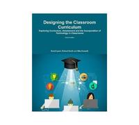 Designing The Classroom Curriculum Exploring Curriculum, Assessment And The Incorporation Of Technology In Classrooms