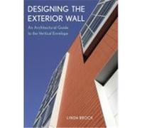 Designing the Exterior Wall: An Architectural Guide to the Vertical Envelope Brock, Linda (Auteur)