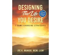 Designing The Life You Desire: 7 Game-Changing Strategies