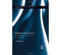 Designing the Olympics: Representation, Participation, Contestation (Routledge Research in Sport, Culture and Society) - [Version Originale] Inconnu (Auteur)