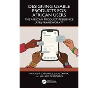 Designing Usable Products for African Users The African Product Resilience (APR) Framework™ - Iwalola Sobowale - CRC Press - ebook (ePub) - Livre