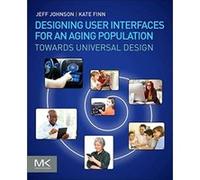 Designing User Interfaces for an Aging Population: Towards Universal Design - [Livre en VO] Jeff Johnson, Kate Finn (Auteur)