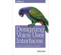 Designing Voice User Interfaces by Cathy Pearl Cathy Pearl, (Auteur)