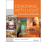 Designing With Light: The Art, Science, and Practice of Architectural Lighting Design