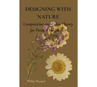 DESIGNING WITH NATURE: Composition and Color Thoery for Pressed Flower Art