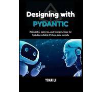 Designing with Pydantic: Principles, patterns, and best practices for building reliable Python data models