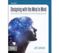 Designing with the Mind in Mind by Johnson & Jeff President and Principal Consultant & UI Wizards & Inc. Johnson Jeff President and Principal Consultant UI Wizards Inc. (Auteur)