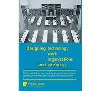 Designing Work, Technology, Organizations And Vice Versa